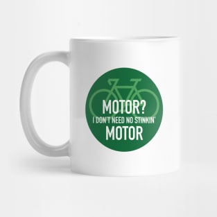 Motor? I Don't Need No Stinking Motor in green circle Mug